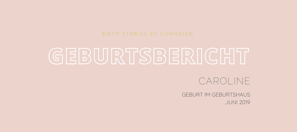 BIRTH STORIES BY LIVANDJEN // Geburtsbericht Caroline, Geburt im Geburtshaus